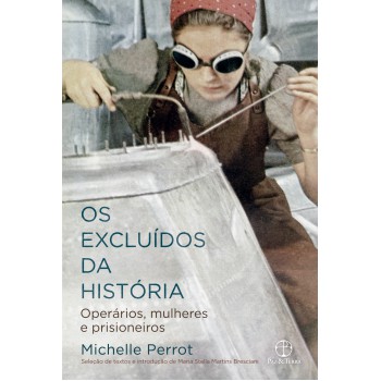 Os Excluídos Da História: Operários, Mulheres E Prisioneiros