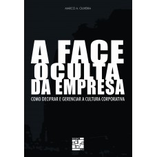 A Face Oculta Da Empresa: Como Decifrar E Gerenciar A Cultura Corporativa