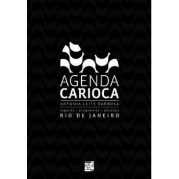 Agenda Carioca: Rio De Janeiro, Lugares, Programas E Pessoas