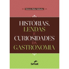 Histórias, Lendas E Curiosidades Da Gastronomia