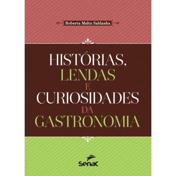 Histórias, Lendas E Curiosidades Da Gastronomia