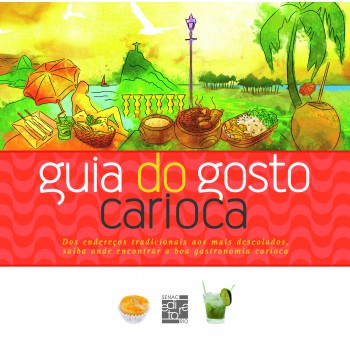 Guia Do Gosto Carioca: Dos Endereços Tradicionais Aos Mais Descolados, Saiba Onde Encontrar A Boa Gastronomia Carioca.