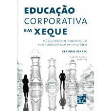 Educação Corporativa Em Xeque: Até Que Ponto Treinamento é Um Bom Negócio Para As Organizações?