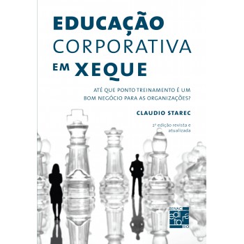 Educação Corporativa Em Xeque: Até Que Ponto Treinamento é Um Bom Negócio Para As Organizações?