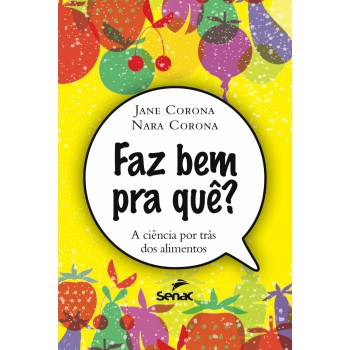 Faz Bem Pra Que?: A Ciência Por Trás Dos Alimentos