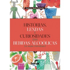 Histórias, Lendas E Curiosidades Das Bebidas Alcoolicas E Suas Receitas