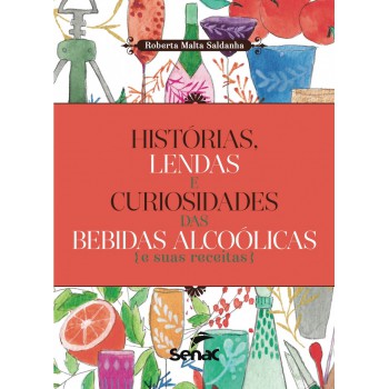 Histórias, Lendas E Curiosidades Das Bebidas Alcoolicas E Suas Receitas