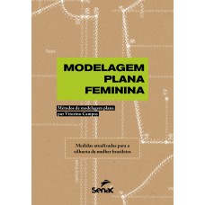 Modelagem Plana Feminina: Métodos De Modelagem Plana Por Vitorino Campos