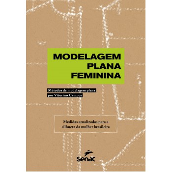 Modelagem Plana Feminina: Métodos De Modelagem Plana Por Vitorino Campos