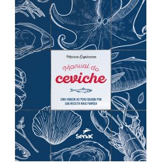 Manual Do Ceviche:: Uma Viagem Ao Peru Guiada Por Sua Receita Mais Famosa