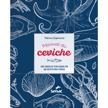 Manual Do Ceviche:: Uma Viagem Ao Peru Guiada Por Sua Receita Mais Famosa