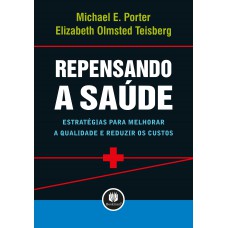 Repensando A Saúde: Estratégias Para Melhorar A Qualidade E Reduzir Os Custos