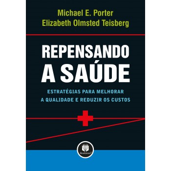 Repensando A Saúde: Estratégias Para Melhorar A Qualidade E Reduzir Os Custos