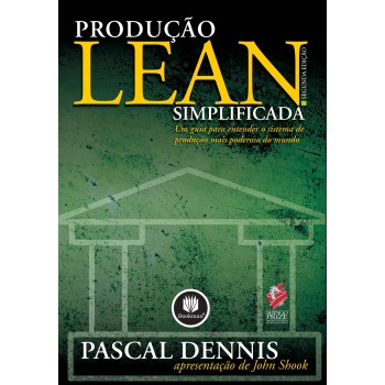 Produção Lean Simplificada: Um Guia Para Entender O Sistema De Produção Mais Poderoso Do Mundo