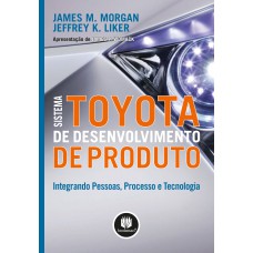 Sistema Toyota De Desenvolvimento De Produto: Integrando Pessoas, Processo E Tecnologia