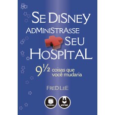 Se Disney Administrasse Seu Hospital: 9 1/2 Coisas Que Você Mudaria