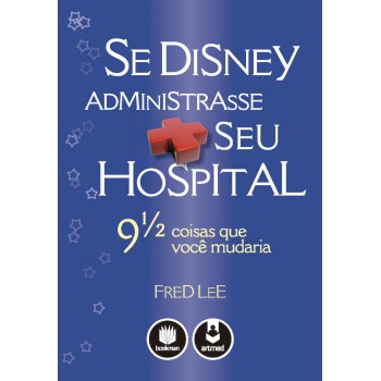 Se Disney Administrasse Seu Hospital: 9 1/2 Coisas Que Você Mudaria