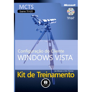 Kit De Treinamento Mcts (exame 70-620): Configuração Do Cliente Windows Vista