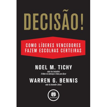 Decisão!: Como Grandes Líderes Fazem Escolhas