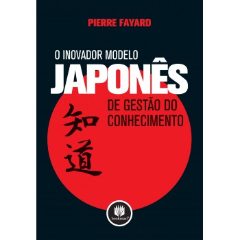 O Inovador Modelo Japonês De Gestão Do Conhecimento