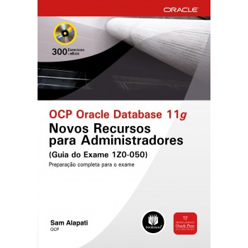 Ocp Oracle Database 11g: Novos Recursos Para Administradores (guia Do Exame 1z0-050)