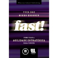 Fast!: Como Usar A Agilidade Estratégica Para Vencer