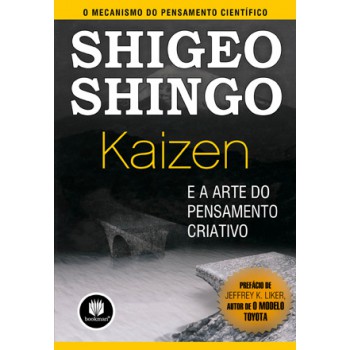 Kaizen E A Arte Do Pensamento Criativo: O Mecanismo Do Pensamento Científico