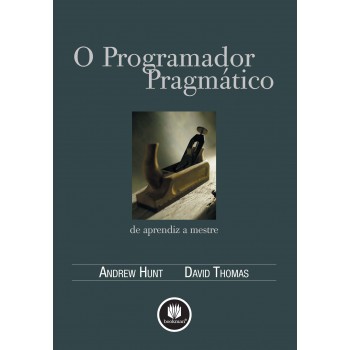O Programador Pragmático: De Aprendiz A Mestre