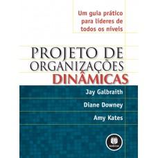 Projeto De Organizações Dinâmicas: Um Guia Prático Para Líderes De Todos Os Níveis