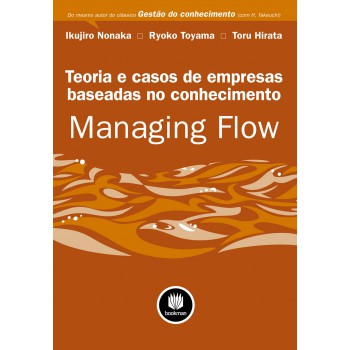 Managing Flow: Teoria E Casos Para Empresas Baseadas No Conhecimento