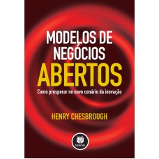 Modelos De Negócios Abertos: Como Prosperar No Novo Cenário De Inovação