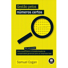 Gestão Pelos Números Certos: Uma Novela Sobre A Transformação Da Contabilidade Gerencial Para As Empresas Lean