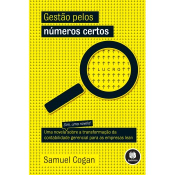 Gestão Pelos Números Certos: Uma Novela Sobre A Transformação Da Contabilidade Gerencial Para As Empresas Lean