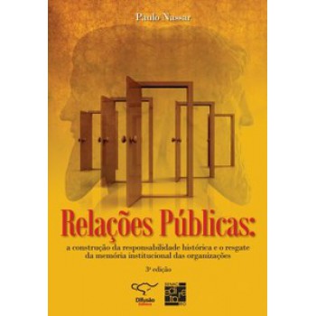 Relações Públicas: A Construção Da Responsabilidade Histórica E O Resgate Da Memória Institucional Das Organizações