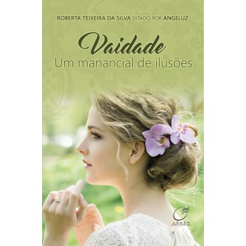 Vaidade Um Manancial De Ilusões