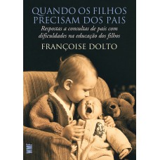 Quando Os Filhos Precisam Dos Pais: Resposta A Consultas De Pais Com Dificuldades Na Educação Dos Filhos