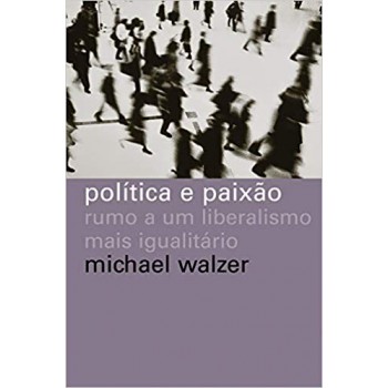 Política e paixão: Rumo a um liberalismo mais igualitário