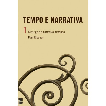 Tempo E Narrativa - Vol. 1: A Intriga E A Narrativa Histórica