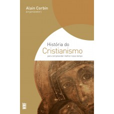 História Do Cristianismo: Para Compreender Melhor O Nosso Tempo