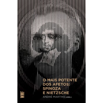 O Mais Potente Dos Afetos: Spinoza E Nietzsche