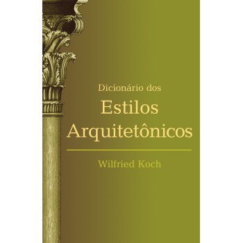 Dicionário Dos Estilos Arquitetônicos