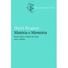 Matéria E Memória: Ensaio Sobre A Relação Do Corpo Com O Espírito