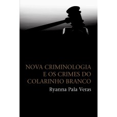 Nova Criminologia E Os Crimes Do Colarinho Branco