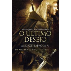 O último Desejo - The Witcher - A Saga Do Bruxo Geralt De Rívia