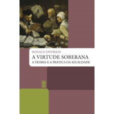 A Virtude Soberana: A Teoria E A Prática Da Igualdade