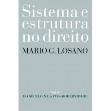 Sistema E Estrutura No Direito - Vol. 3: Do Século Xx à Pós-modernidade