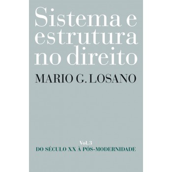 Sistema E Estrutura No Direito - Vol. 3: Do Século Xx à Pós-modernidade