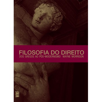 Filosofia Do Direito: Dos Gregos Ao Pós-modernismo