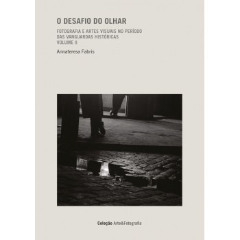 O Desafio Do Olhar: Fotografia E Artes Visuais No Per[iodo Das Vanguardas Históricas