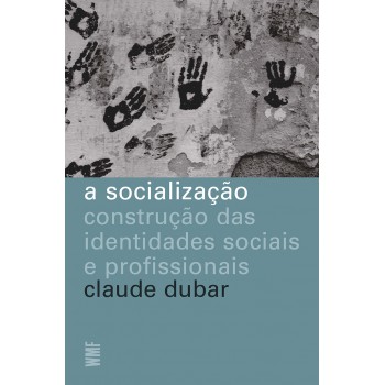 A Socialização: Construção Das Identidades Sociais E Profissionais